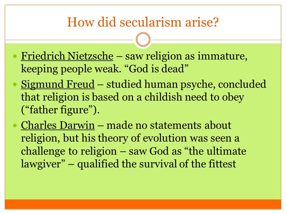 How did secularism arise. Friedrich Nietzsche – saw religion as immature, keeping people weak.